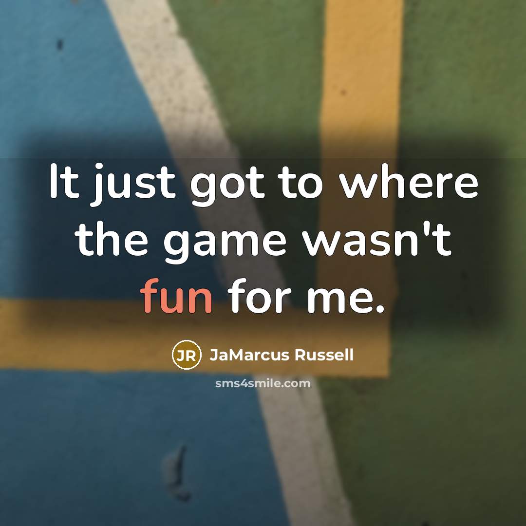 “It just got to where the game wasn't fun for…” quote by JaMarcus Russell