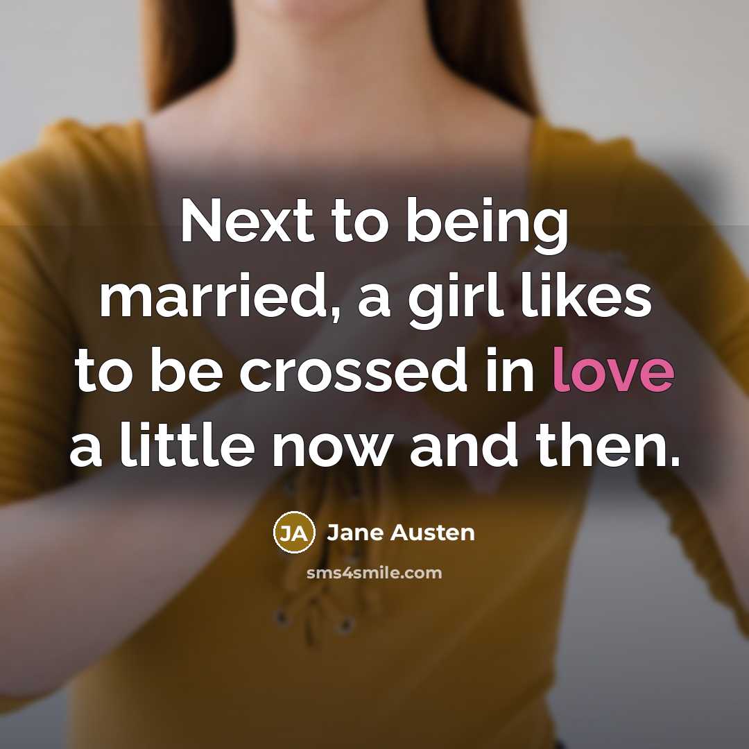 “Next to being married, a girl likes to be crossed…” quote by Jane Austen