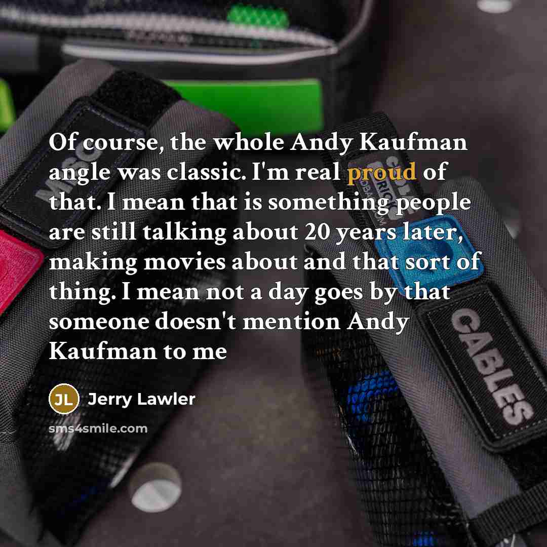 “Of course, the whole Andy Kaufman angle was classic. I'm…” quote by Jerry Lawler