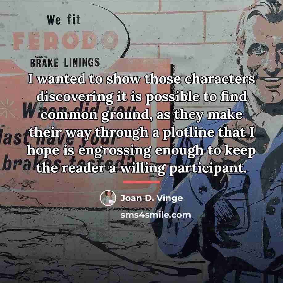 “I wanted to show those characters discovering it is possible…” quote by Joan D. Vinge
