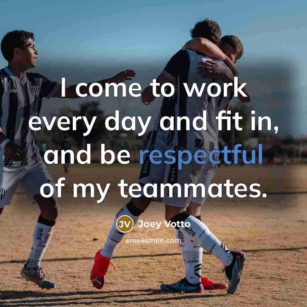 “I come to work every day and fit in, and…” quote by Joey Votto