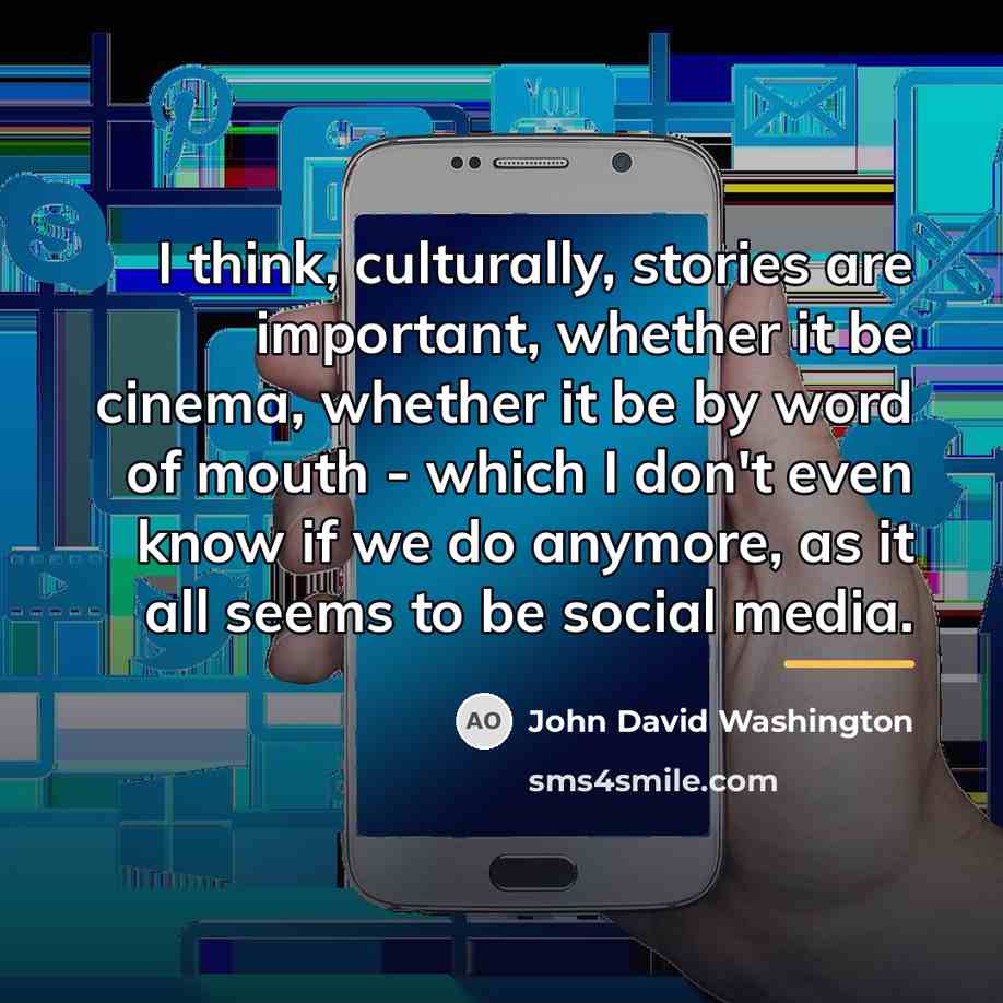 “I think, culturally, stories are important, whether it be cinema,…” quote by John David Washington