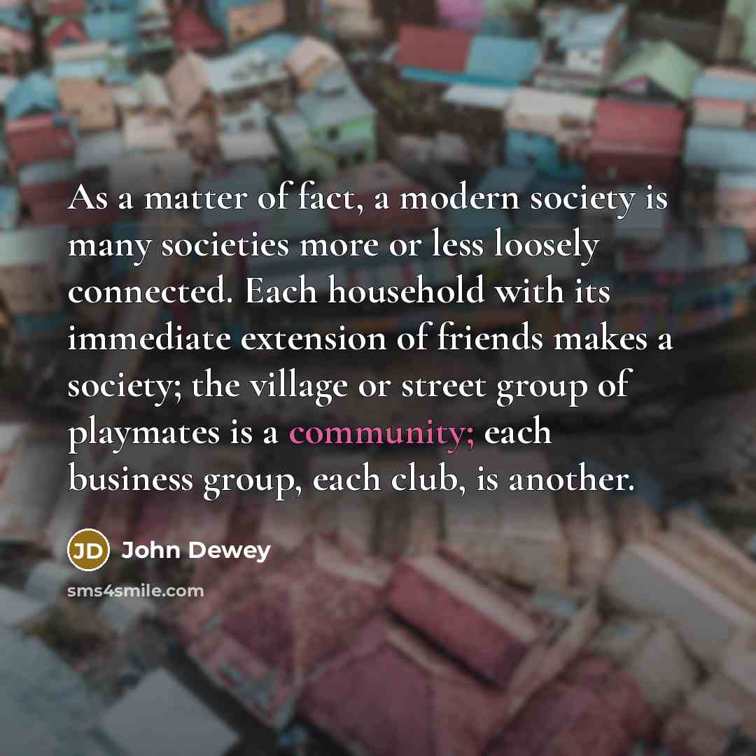 “As a matter of fact, a modern society is many…” quote by John Dewey