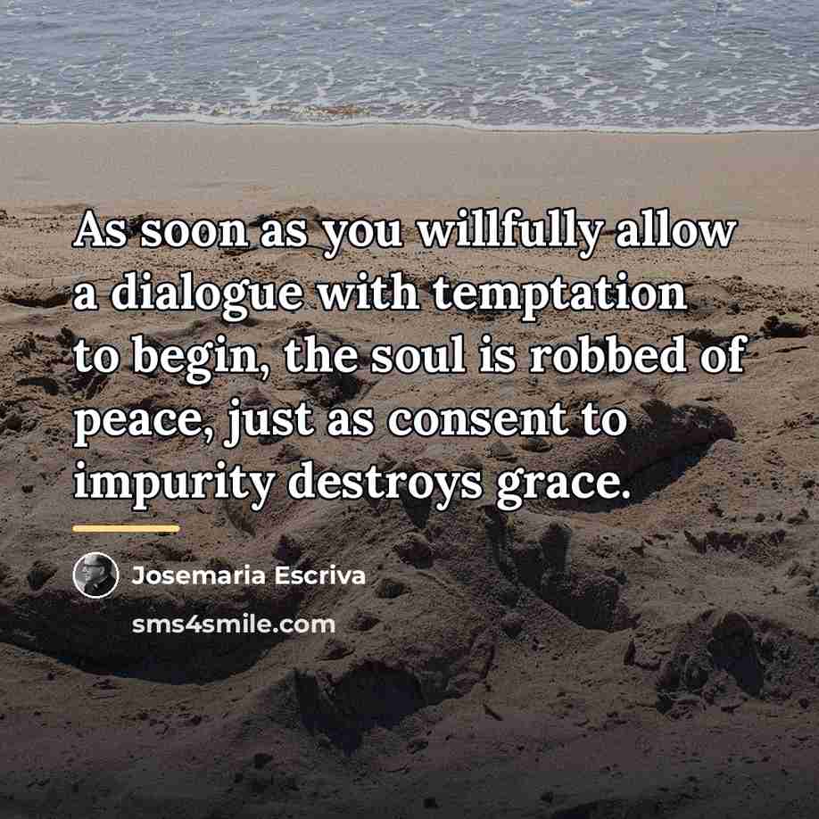 “As soon as you willfully allow a dialogue with temptation…” quote by Josemaria Escriva