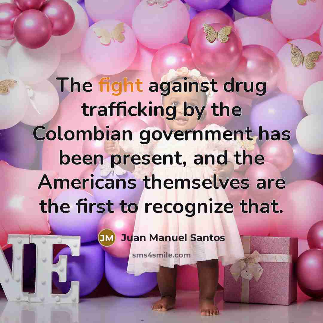 “The fight against drug trafficking by the Colombian government has…” quote by Juan Manuel Santos