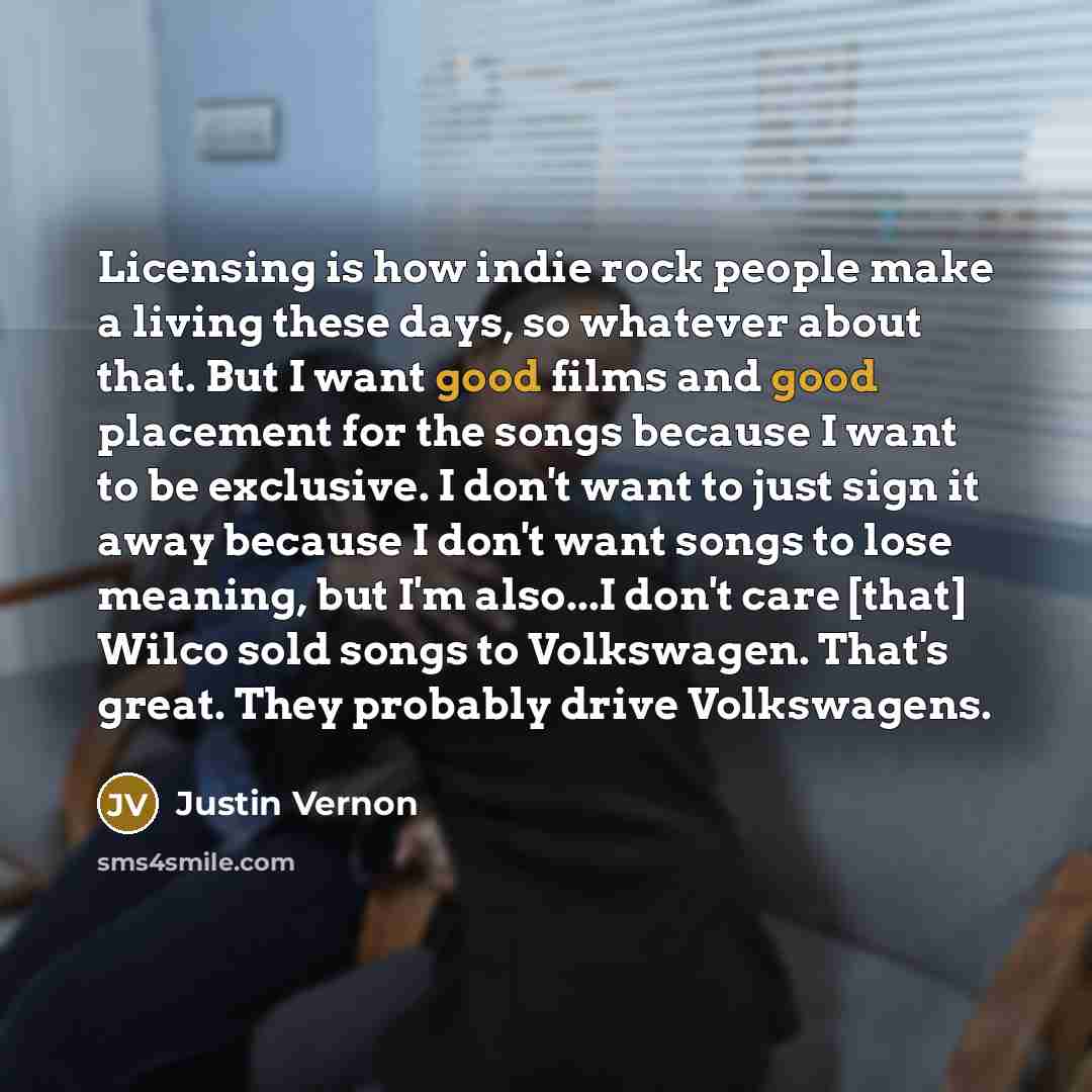 “Licensing is how indie rock people make a living these…” quote by Justin Vernon