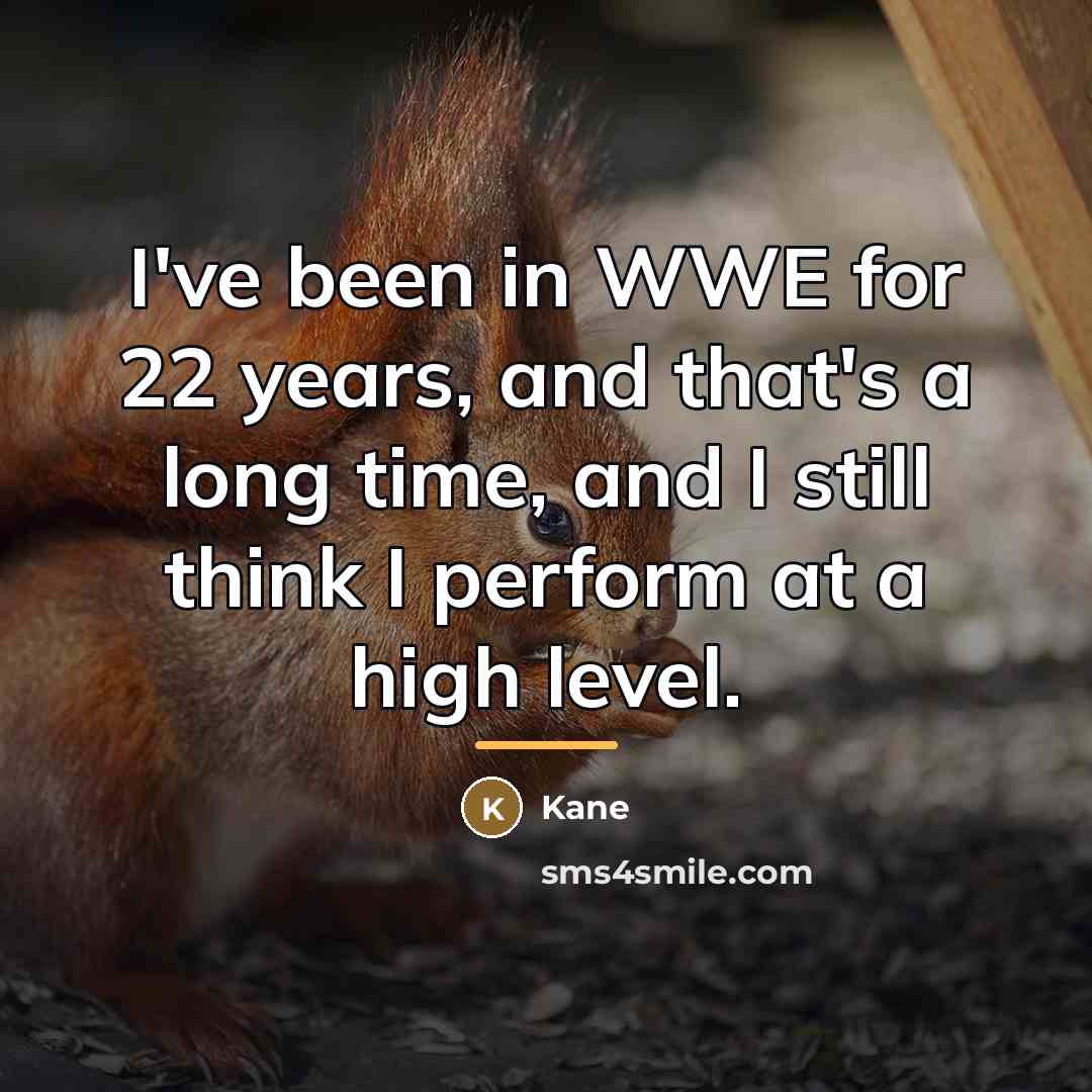 “I've been in WWE for 22 years, and that's a…” quote by Kane