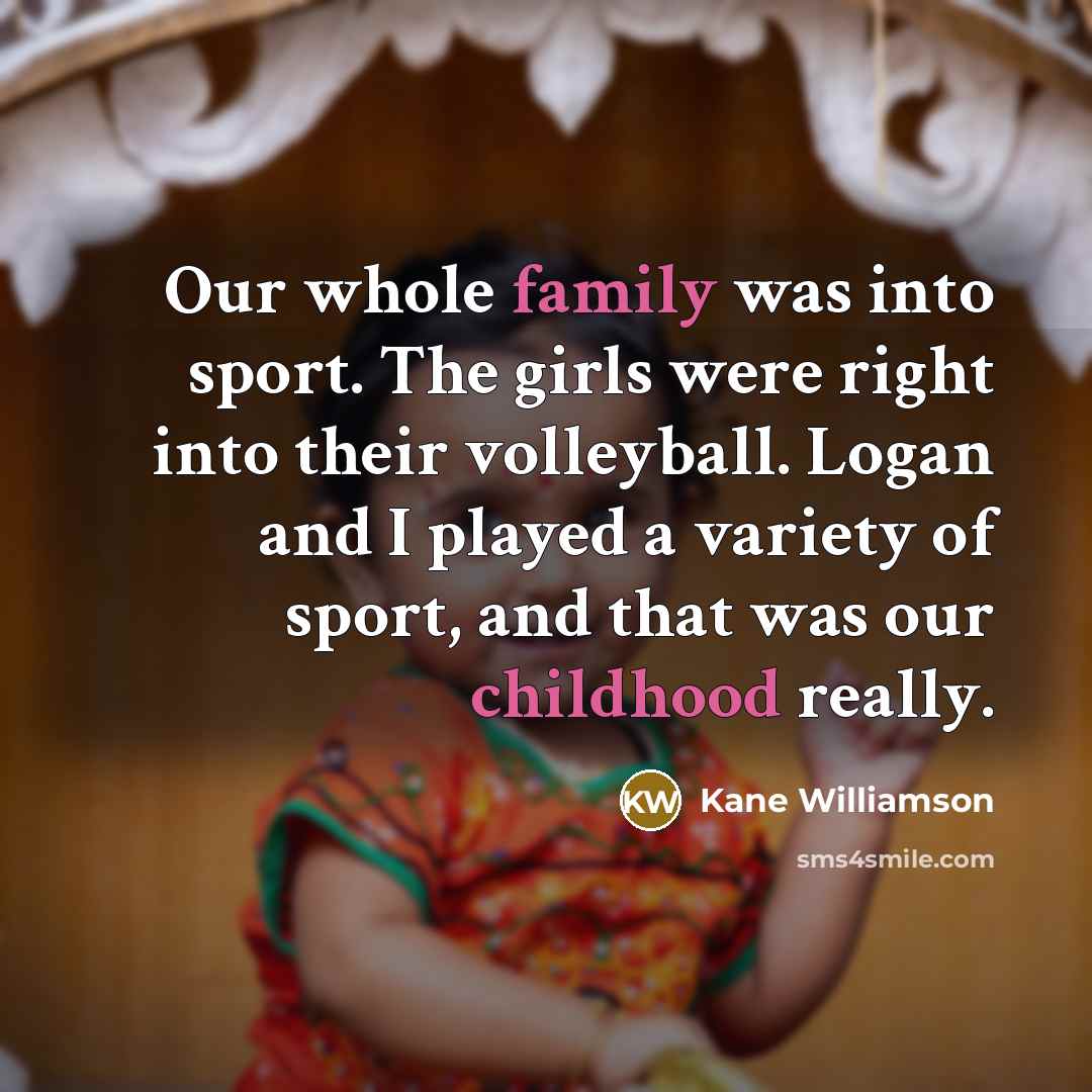 “Our whole family was into sport. The girls were right…” quote by Kane Williamson