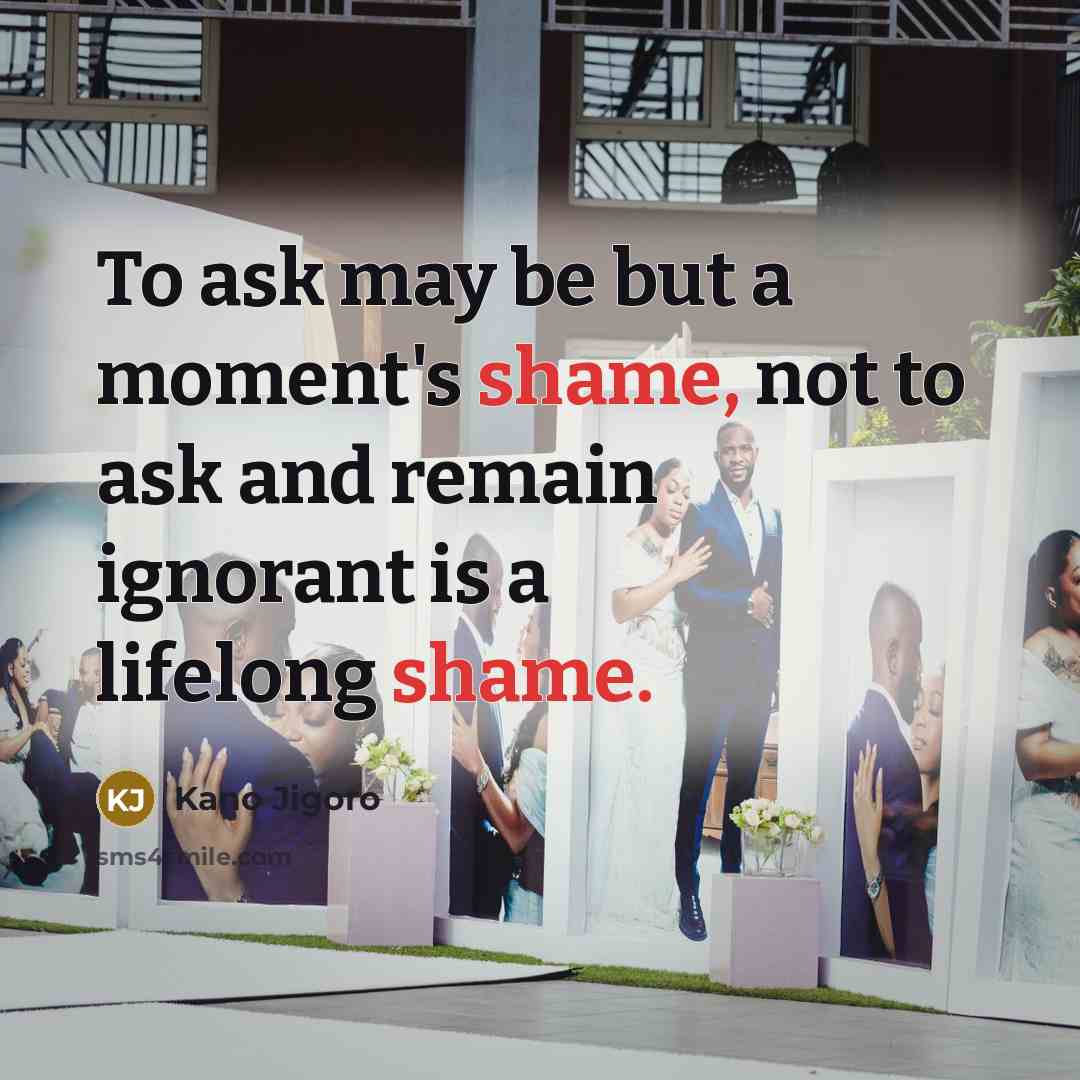 “To ask may be but a moment's shame, not to…” quote by Kano Jigoro
