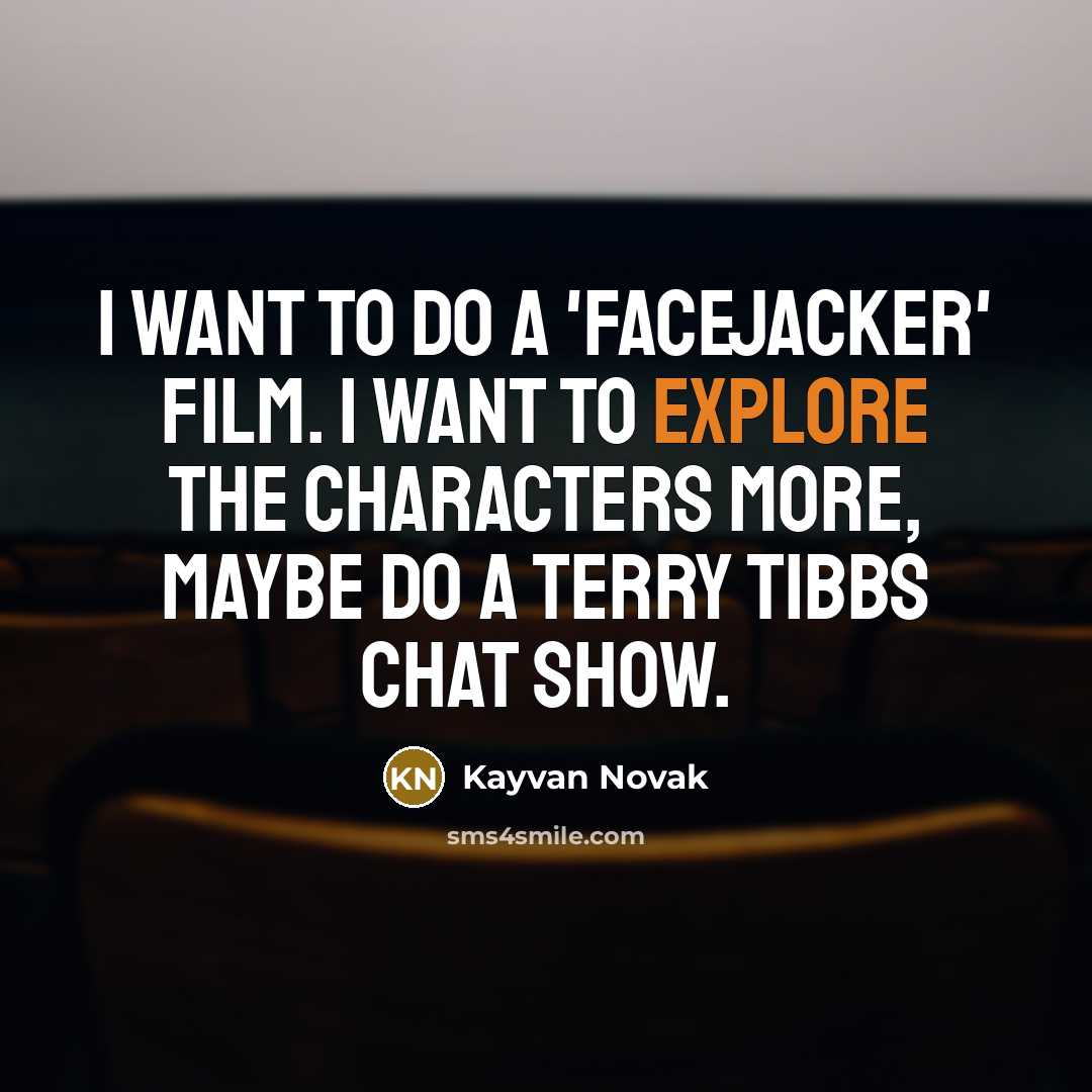 “I want to do a 'Facejacker' film. I want to…” quote by Kayvan Novak