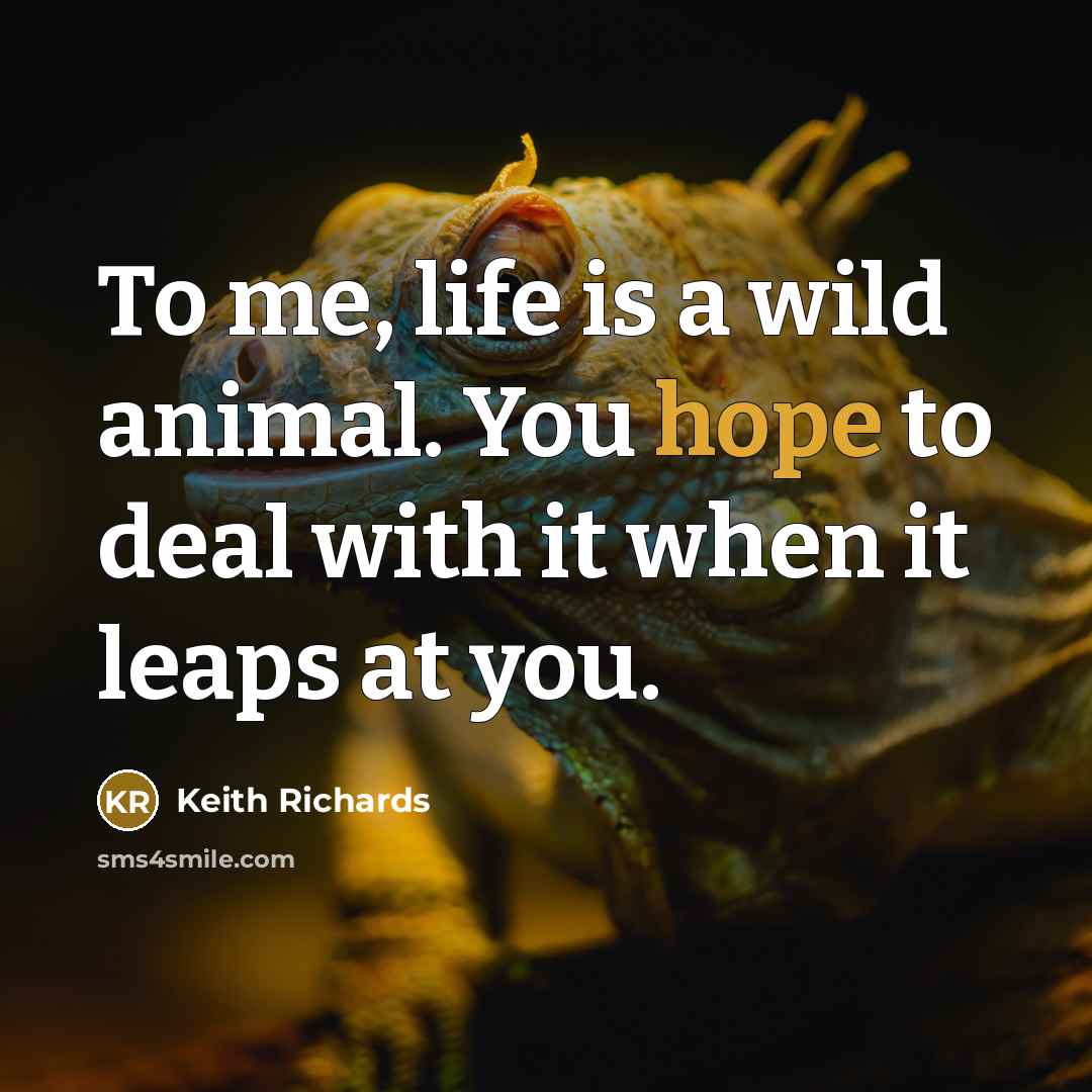 “To me, life is a wild animal. You hope to…” quote by Keith Richards
