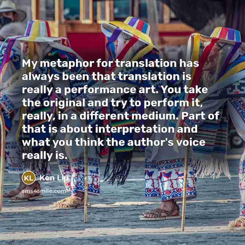 “My metaphor for translation has always been that translation is…” quote by Ken Liu