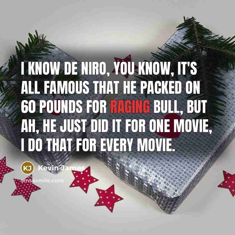 “I know De Niro, you know, it's all famous that…” quote by Kevin James