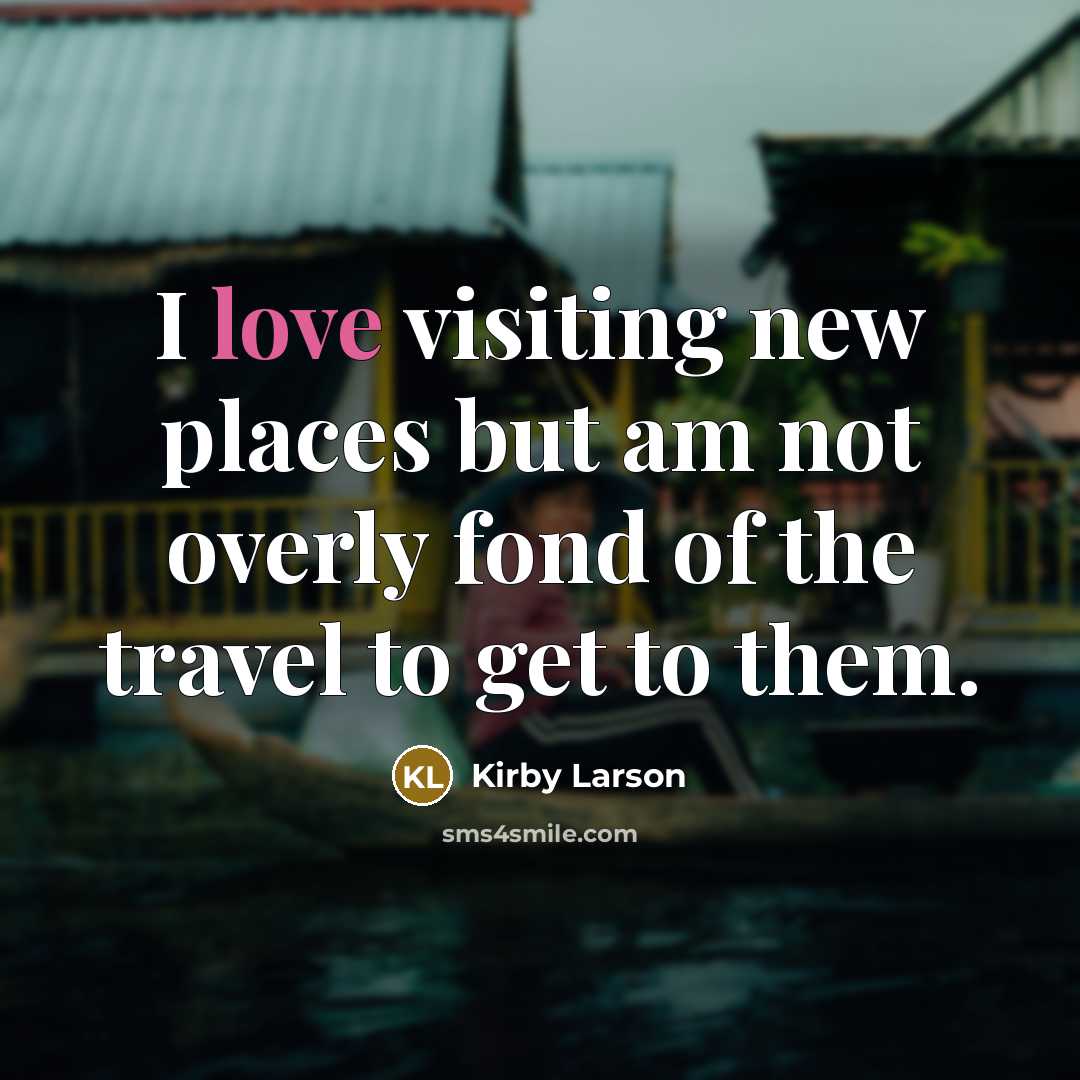 “I love visiting new places but am not overly fond…” quote by Kirby Larson