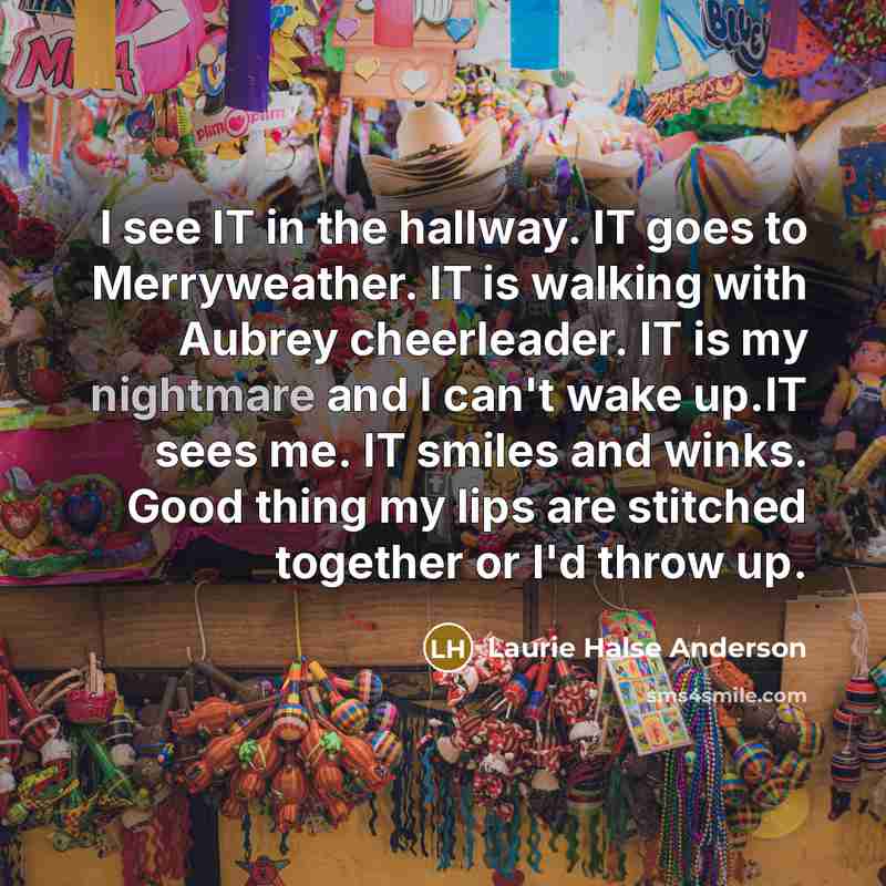 “I see IT in the hallway. IT goes to Merryweather.…” quote by Laurie Halse Anderson