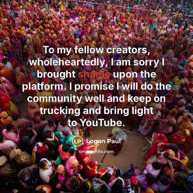 “To my fellow creators, wholeheartedly, I am sorry I brought…” quote by Logan Paul