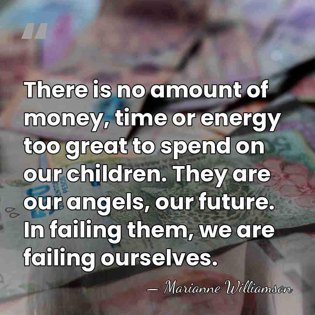 There is no amount of money, time or energy too great to&hellip; - Marianne Williamson