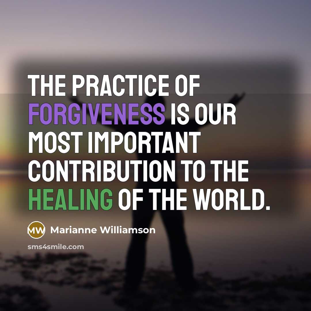 “The practice of forgiveness is our most important contribution to…” quote by Marianne Williamson