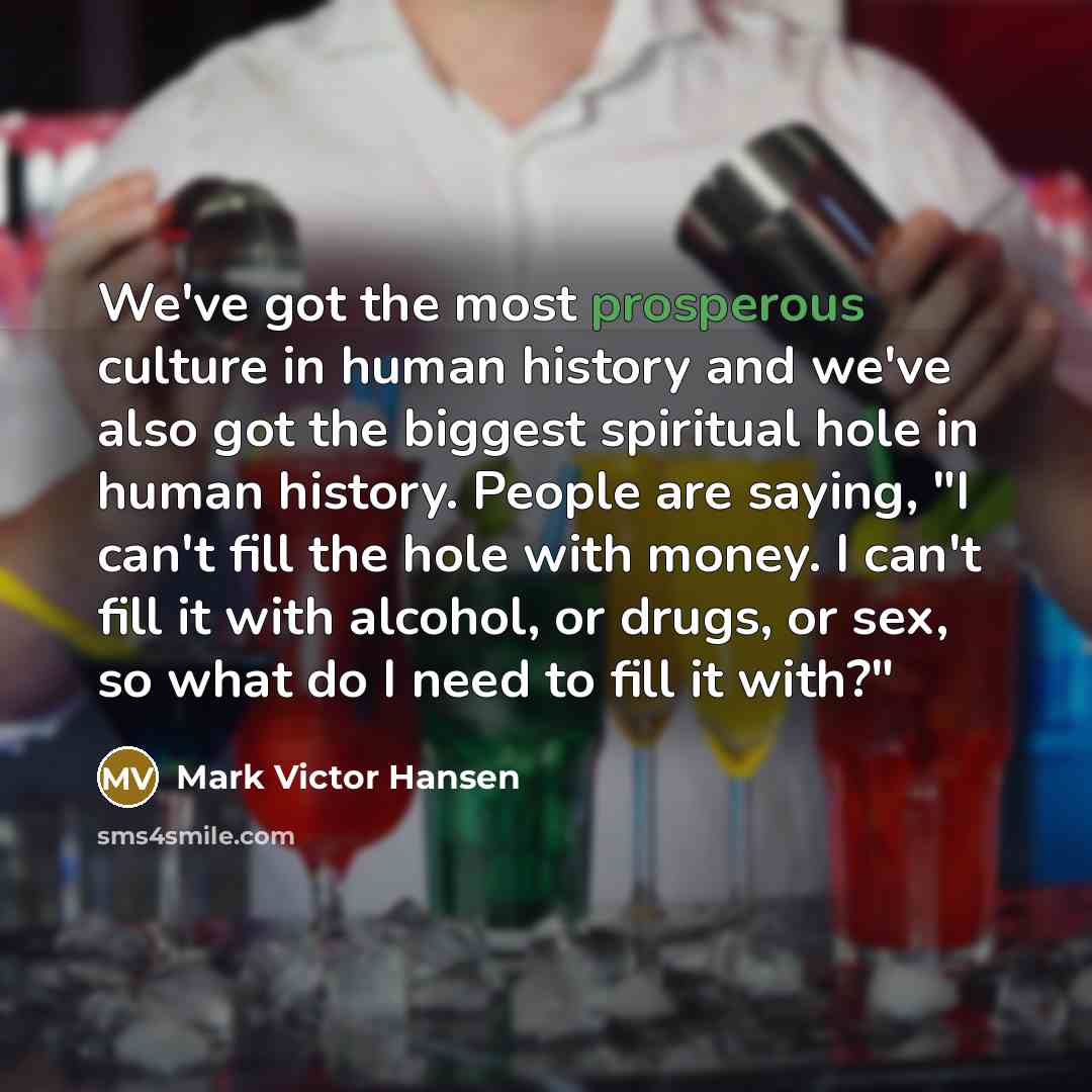 “We've got the most prosperous culture in human history and…” quote by Mark Victor Hansen