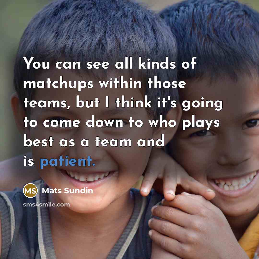 “You can see all kinds of matchups within those teams,…” quote by Mats Sundin