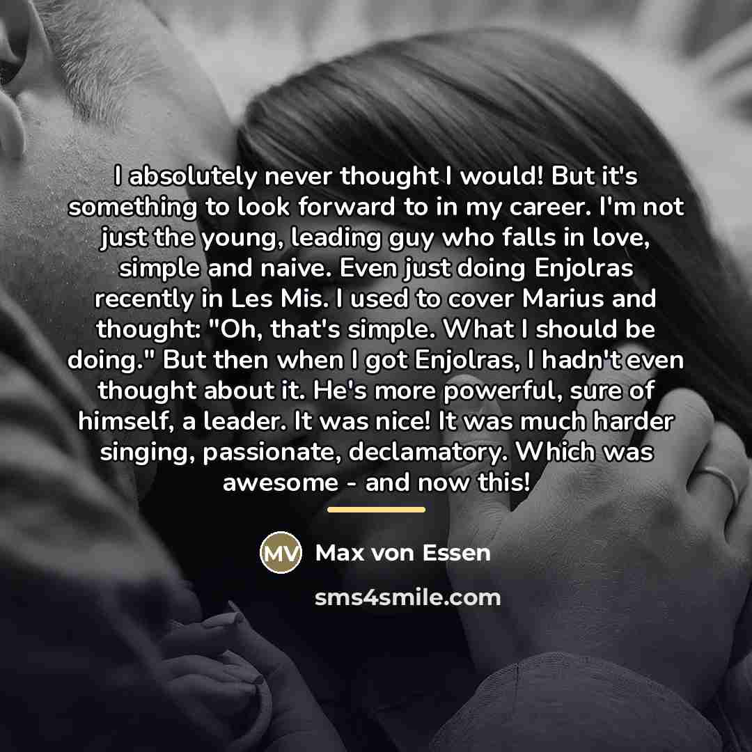 “I absolutely never thought I would! But it's something to…” quote by Max von Essen