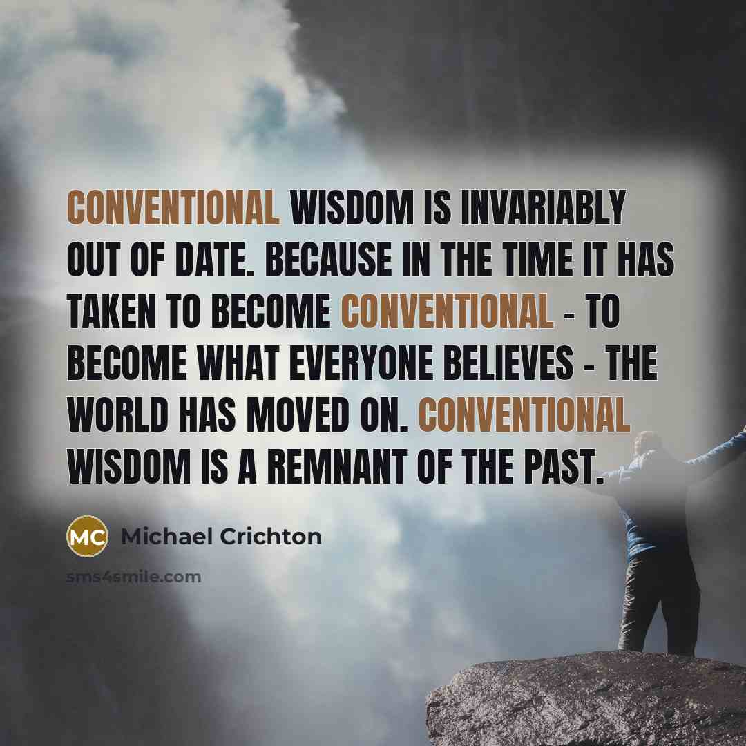 “Conventional wisdom is invariably out of date. Because in the…” quote by Michael Crichton