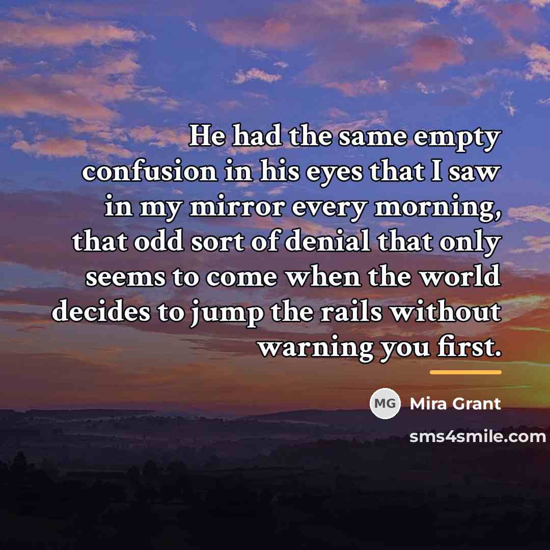 “He had the same empty confusion in his eyes that…” quote by Mira Grant