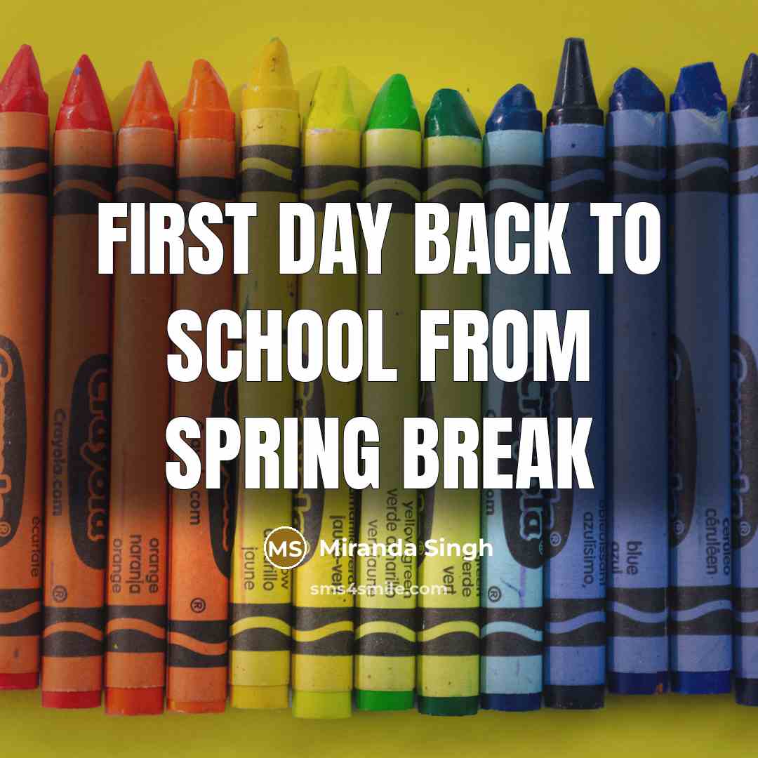 “First day back to school from spring break…” quote by Miranda Singh