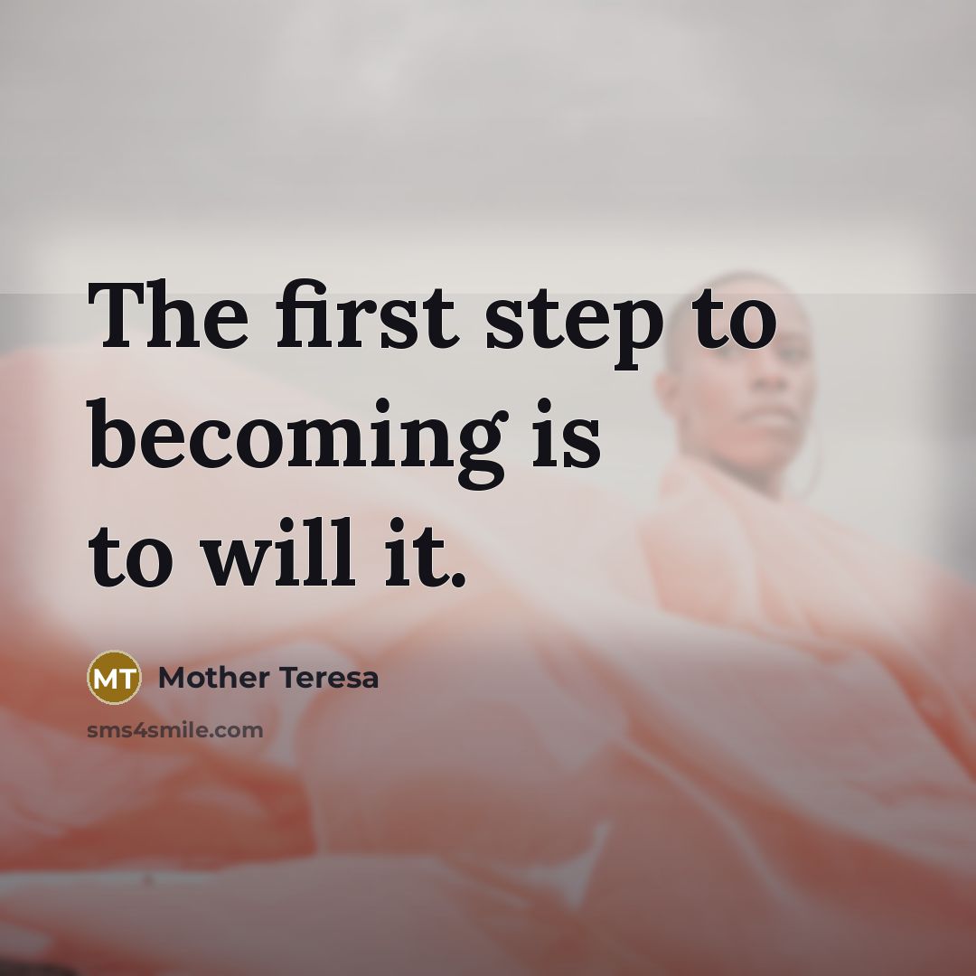 “The first step to becoming is to will it.…” quote by Mother Teresa