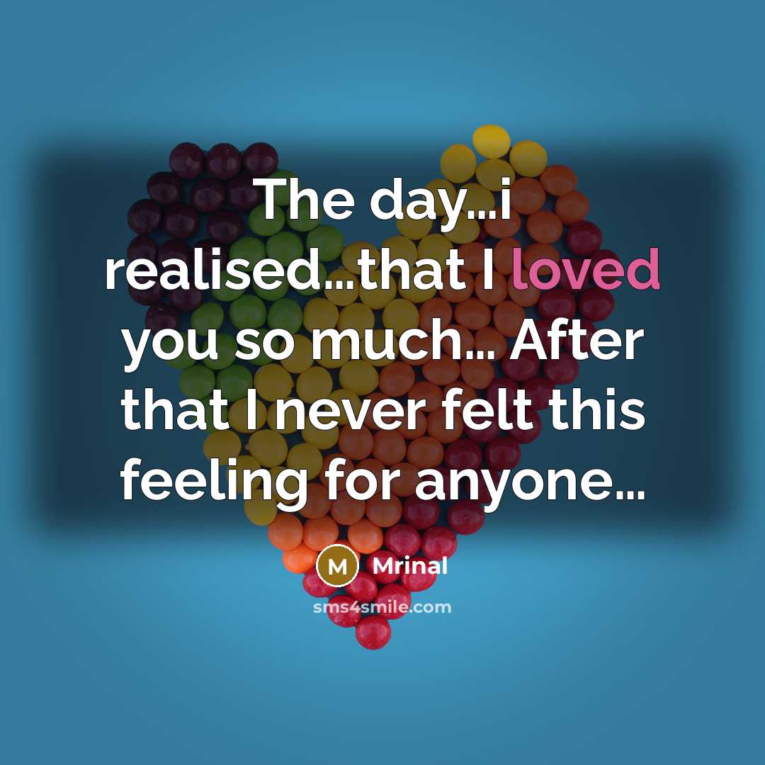 “The day....i realised....that I loved you so much.... After that…” quote by Mrinal