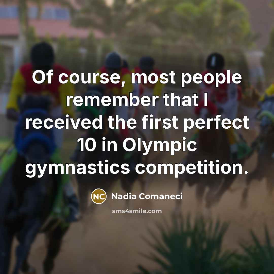 “Of course, most people remember that I received the first…” quote by Nadia Comaneci