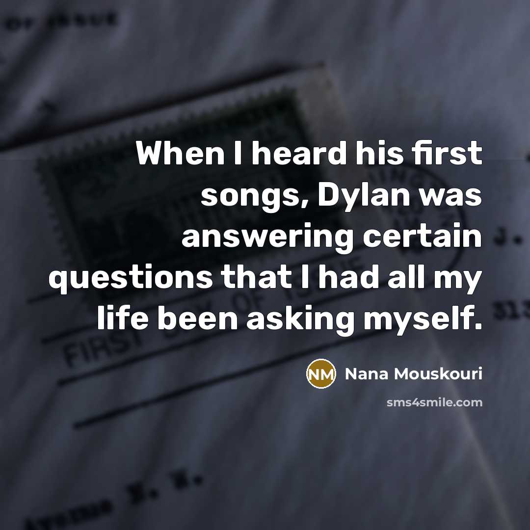 “When I heard his first songs, Dylan was answering certain…” quote by Nana Mouskouri