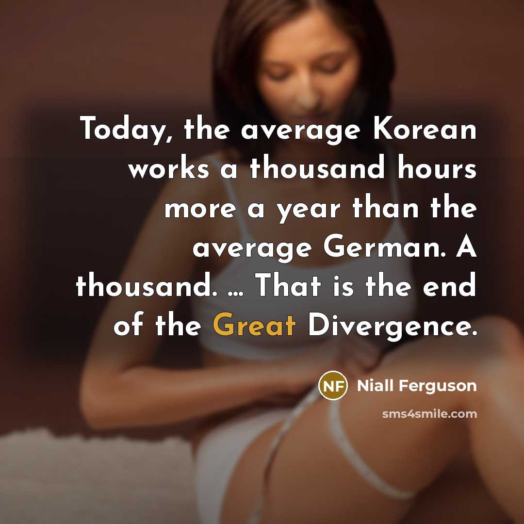 “Today, the average Korean works a thousand hours more a…” quote by Niall Ferguson