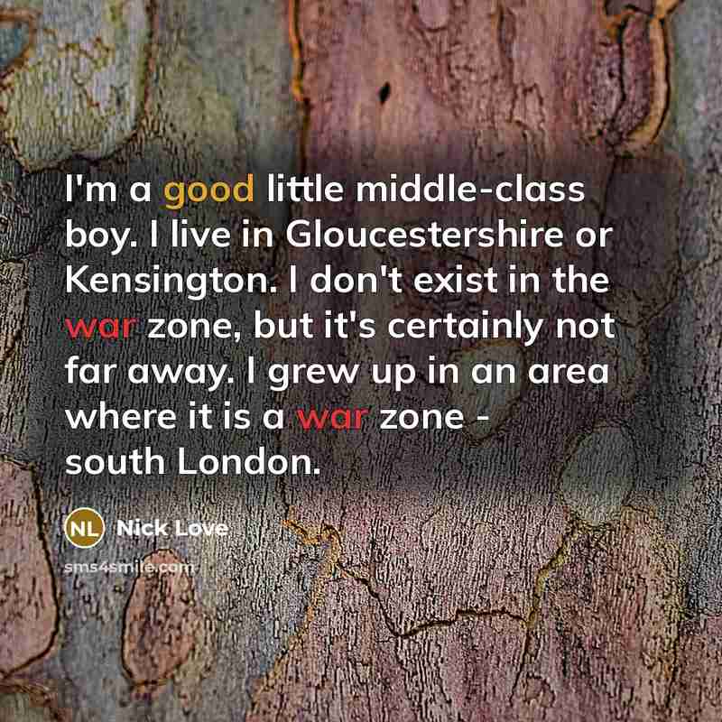 “I'm a good little middle-class boy. I live in Gloucestershire…” quote by Nick Love