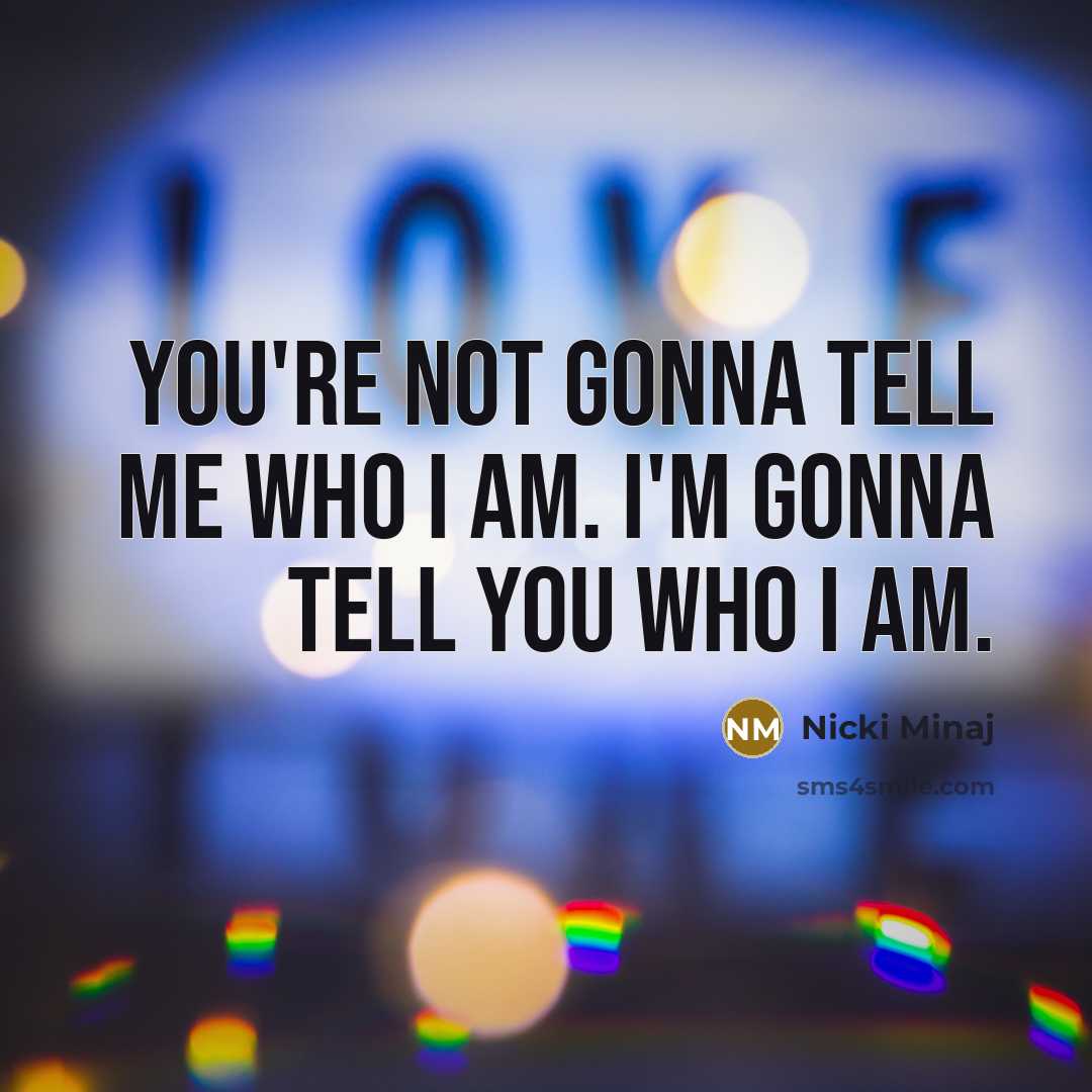“You're not gonna tell me who I am. I'm gonna…” quote by Nicki Minaj