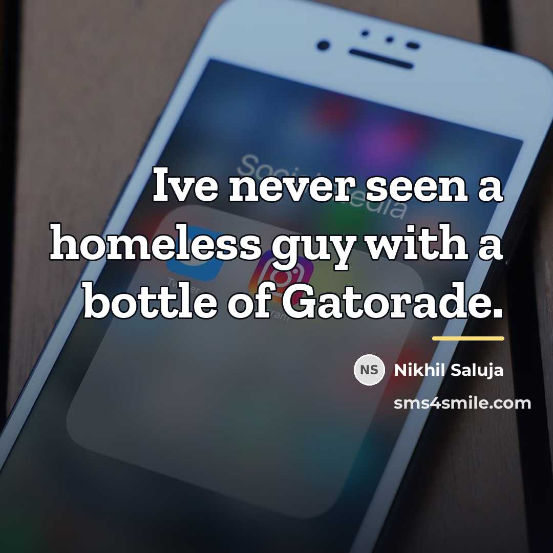 “Ive never seen a homeless guy with a bottle of…” quote by Nikhil Saluja