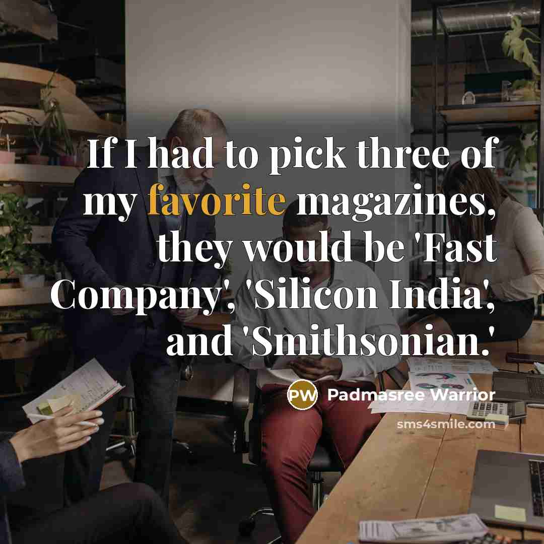 “If I had to pick three of my favorite magazines,…” quote by Padmasree Warrior