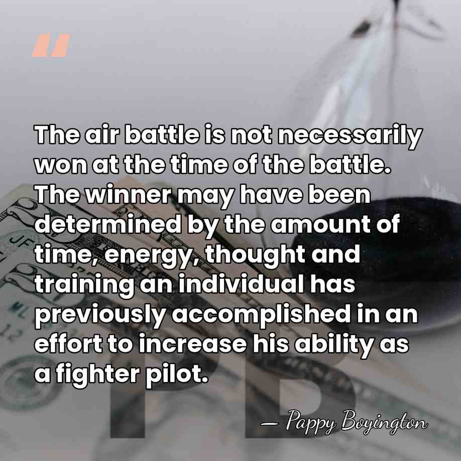 The air battle is not necessarily won at the time of the&hellip; - Pappy Boyington