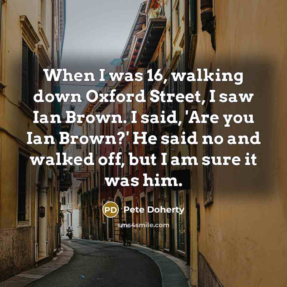“When I was 16, walking down Oxford Street, I saw…” quote by Pete Doherty