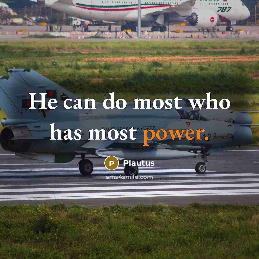 “He can do most who has most power.…” quote by Plautus