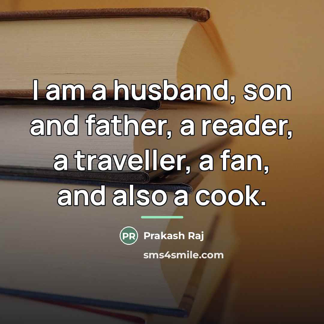 “I am a husband, son and father, a reader, a…” quote by Prakash Raj