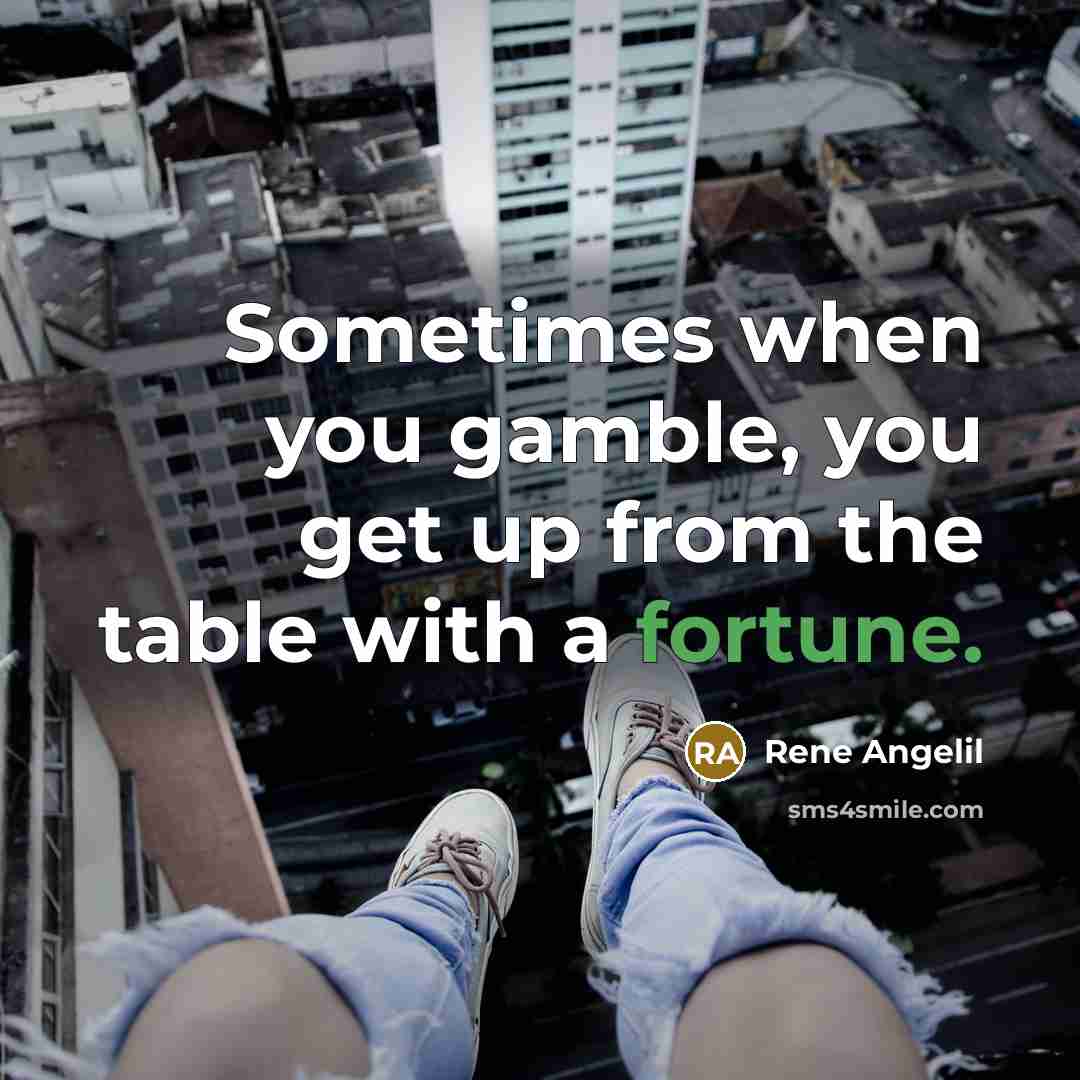 “Sometimes when you gamble, you get up from the table…” quote by Rene Angelil