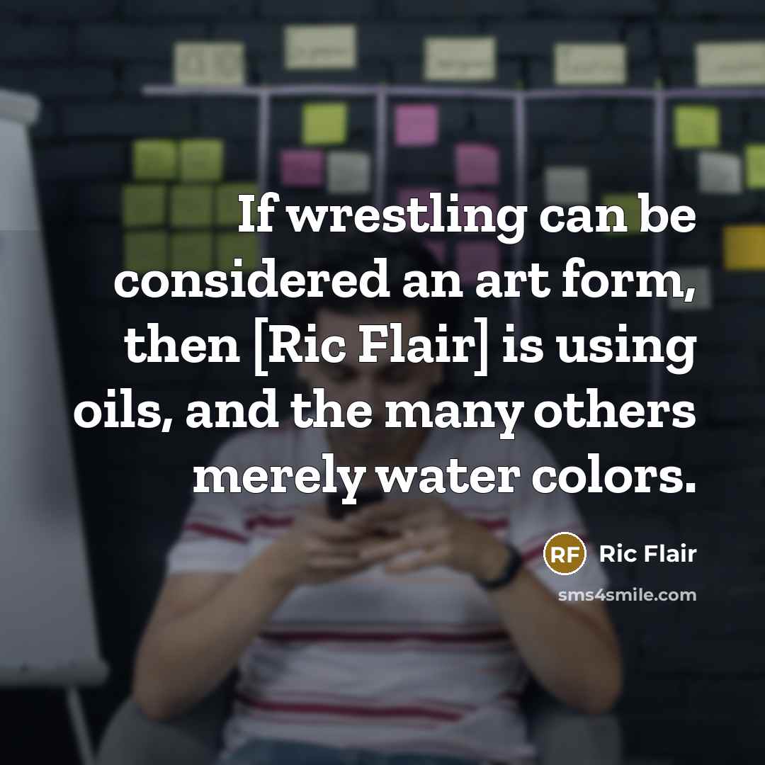 “If wrestling can be considered an art form, then [Ric…” quote by Ric Flair