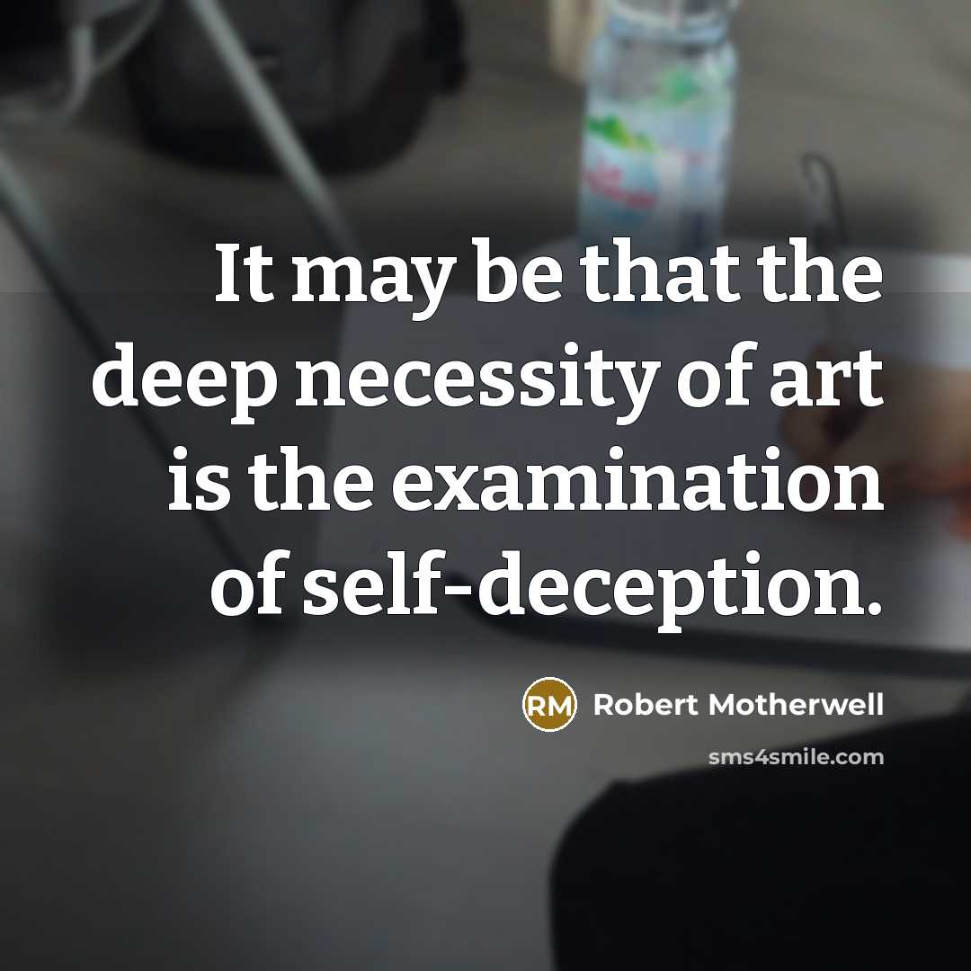 “It may be that the deep necessity of art is…” quote by Robert Motherwell