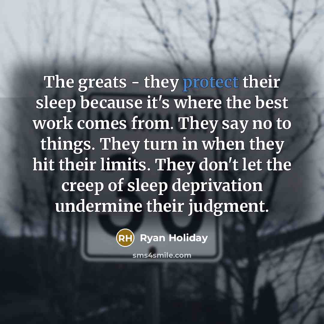 “The greats - they protect their sleep because it's where…” quote by Ryan Holiday