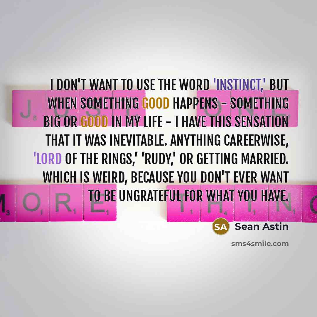 “I don't want to use the word 'instinct,' but when…” quote by Sean Astin
