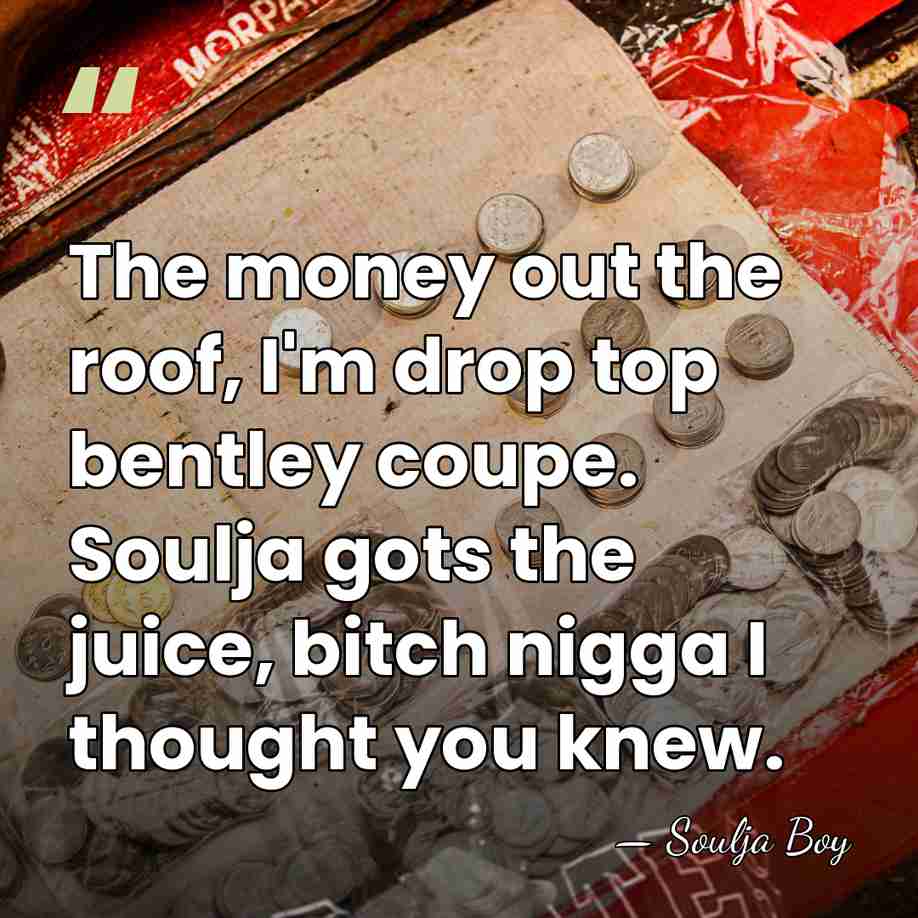 The money out the roof, I'm drop top bentley coupe. Soulja gots&hellip; - Soulja Boy