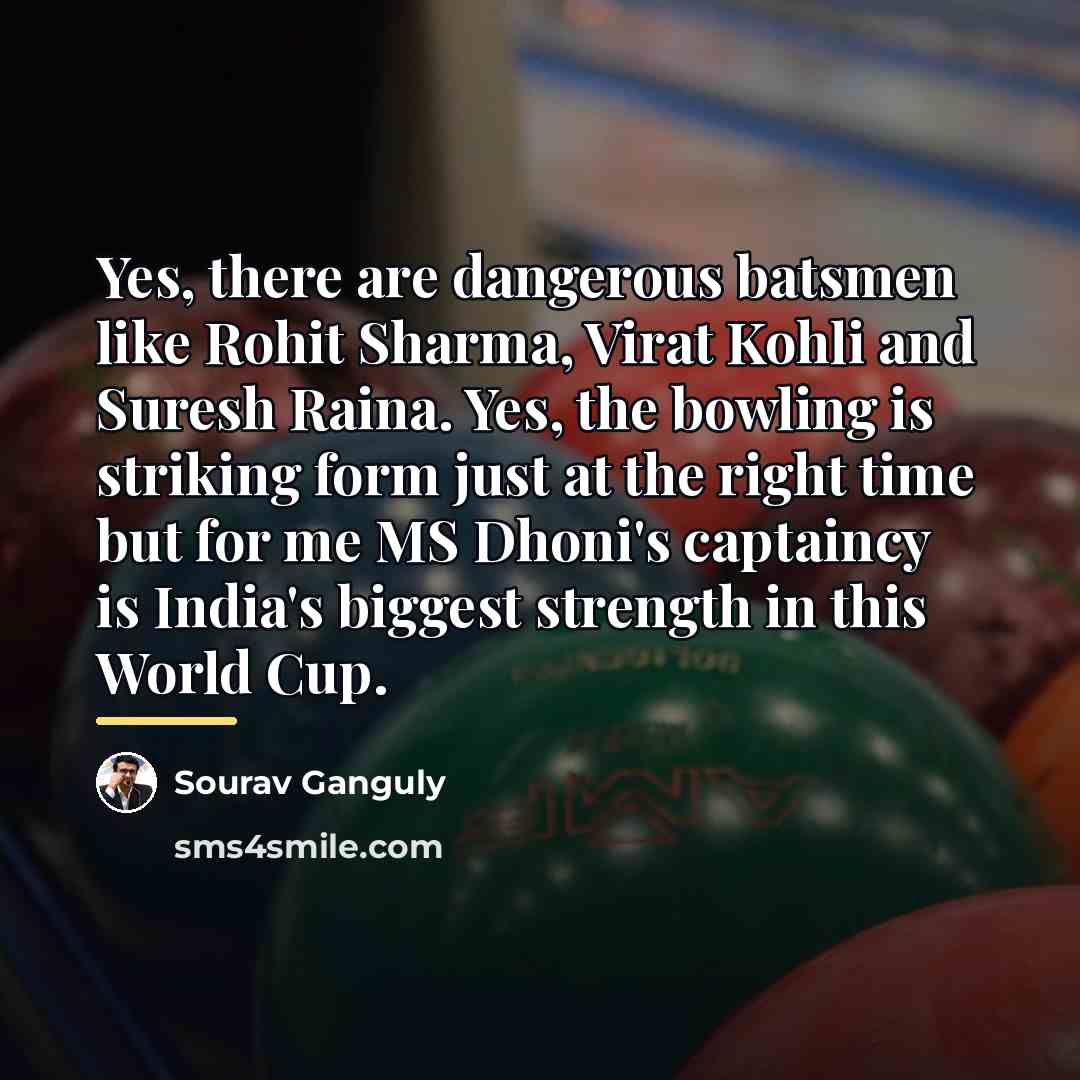 “Yes, there are dangerous batsmen like Rohit Sharma, Virat Kohli…” quote by Sourav Ganguly