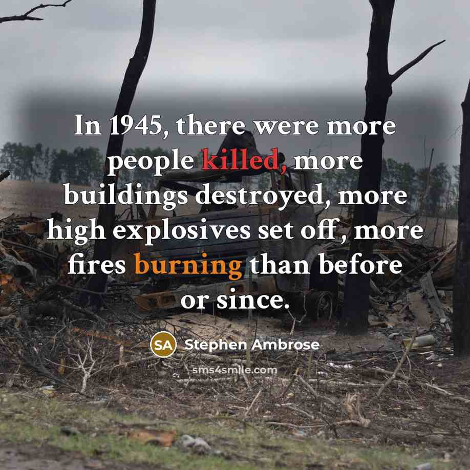 “In 1945, there were more people killed, more buildings destroyed,…” quote by Stephen Ambrose
