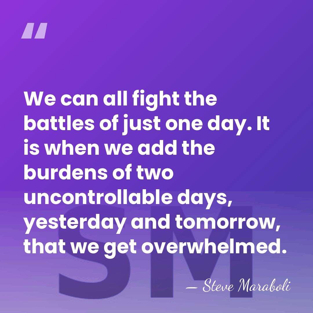We can all fight the battles of just one day. It is&hellip; - Steve Maraboli
